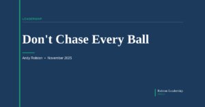 Focused Leadership: Stop Chasing Every Ball